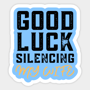 Good-Luck-Silencing-My-Wife Sticker